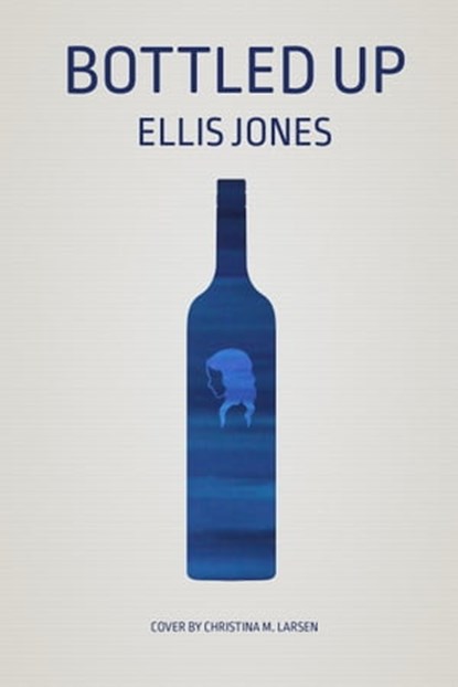 Bottled Up, Ellis Jones - Ebook - 9781311252012