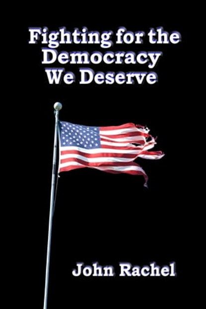 Fighting for the Democracy We Deserve, John Rachel - Ebook - 9781311252357