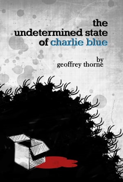 The Undetermined State of Charlie Blue, Geoffrey Thorne - Ebook - 9781311252401