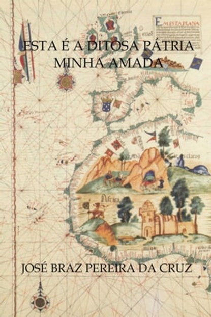 Esta é a Ditosa Pátria Minha Amada, Jose Braz Pereira da Cruz - Ebook - 9781311253088