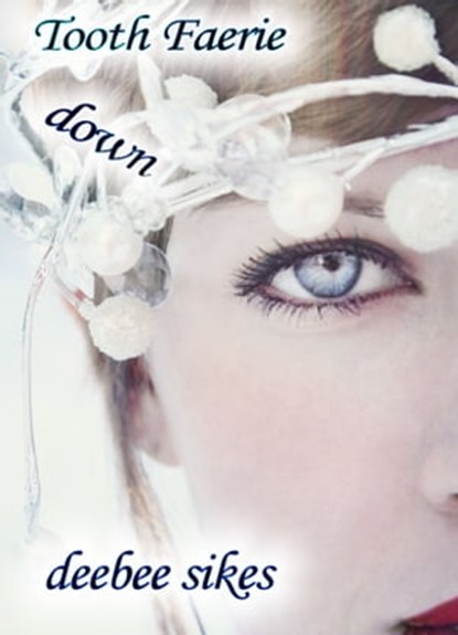 Tooth Faerie Down, DeeBee Sikes - Ebook - 9781311259882