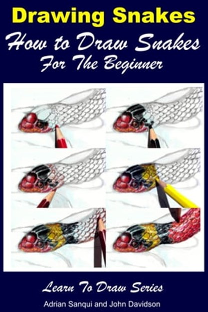 Drawing Snakes: How to Draw Snakes For the Beginner, Adrian Sanqui ; John Davidson - Ebook - 9781311261342