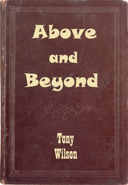 Above and Beyond, Tony Wilson - Ebook - 9781311268617