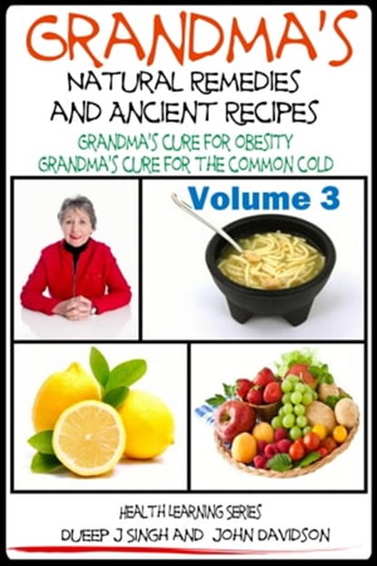 Grandma’s Natural Remedies And Ancient Recipes: How to cure a common cold and other health related remedies, Dueep Jyot Singh ; John Davidson - Ebook - 9781311269683