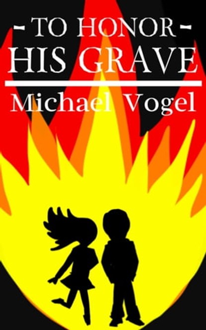 To Honor His Grave, Michael J. Vogel - Ebook - 9781311272768