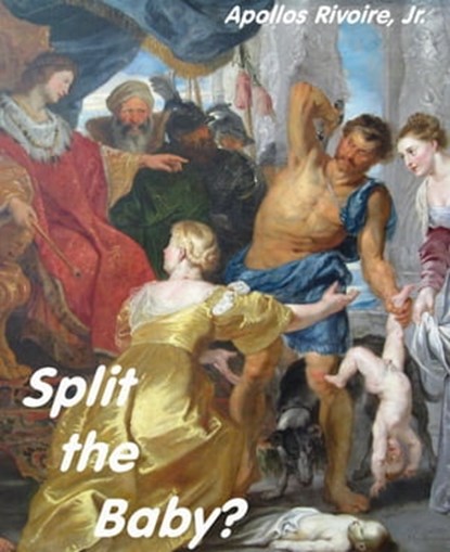 Split the Baby?, Apollos Rivoire - Ebook - 9781311273710