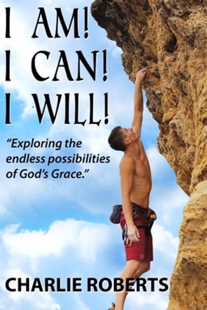I am, I Can, I Will, Charlie Roberts - Ebook - 9781311274694