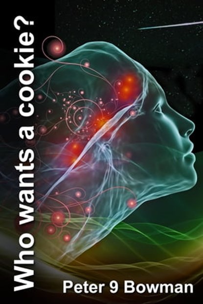 Who Wants A Cookie?, Peter 9 Bowman - Ebook - 9781311276940