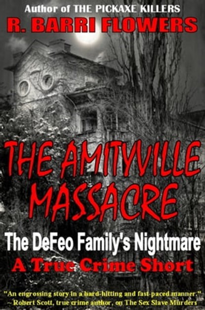 The Amityville Massacre: The DeFeo Family's Nightmare (A True Crime Short), R. Barri Flowers - Ebook - 9781311292575