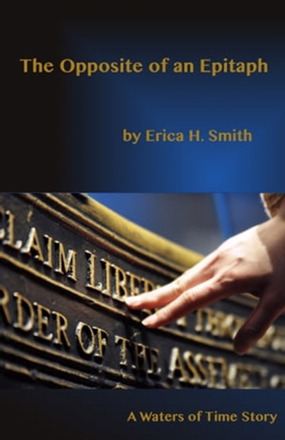 The Opposite of an Epitaph, Erica H. Smith - Ebook - 9781311292827