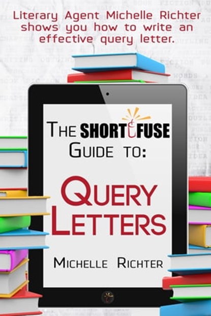 The Short Fuse Guide to Query Letters, Michelle E. Richter - Ebook - 9781311297532