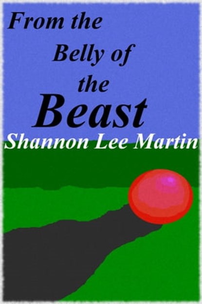 From the Belly of the Beast, Shannon Lee Martin - Ebook - 9781311298058