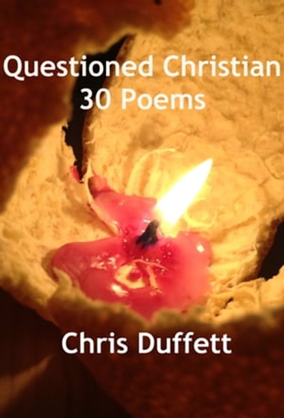 Questioned Christian: 30 Poems, Chris Duffett - Ebook - 9781311300300