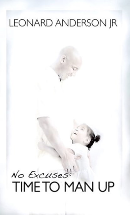 No Excuses: Time To Man Up, Leonard Anderson Jr - Ebook - 9781311302298