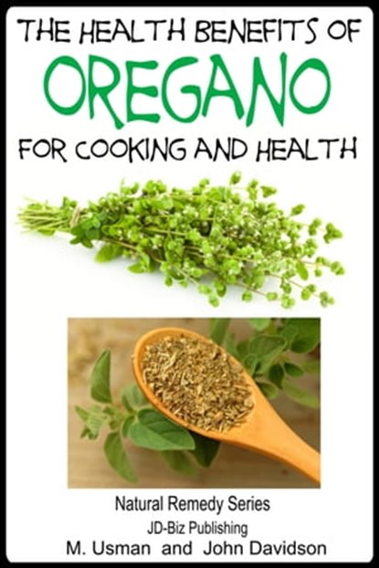 The Health Benefits of Oregano For Healing and Cooking, M Usman ; John Davidson - Ebook - 9781311303240