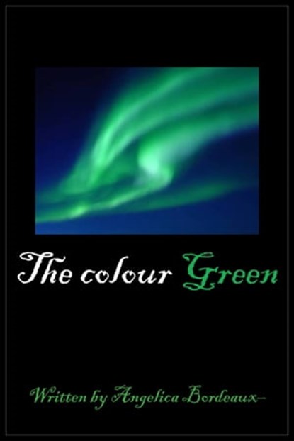 The Colour Green, Angelica Bordeaux - Ebook - 9781311309273