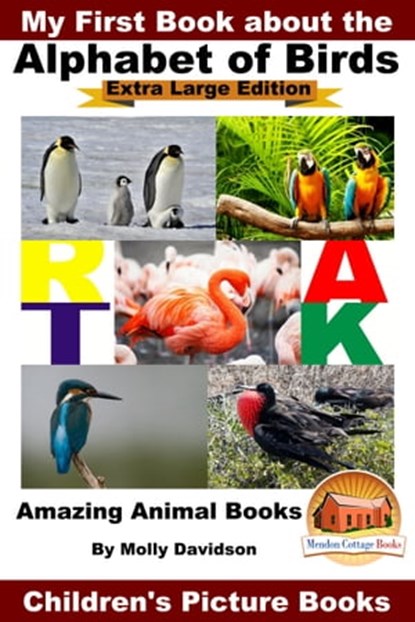 My First Book about the Alphabet of Birds: Extra Large Edition - Amazing Animal Books - Children's Picture Books, Molly Davidson - Ebook - 9781311310095