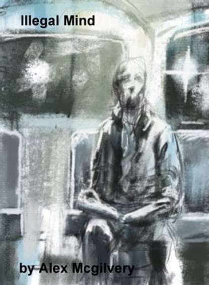Illegal Mind, Alex Mcgilvery - Ebook - 9781311311696
