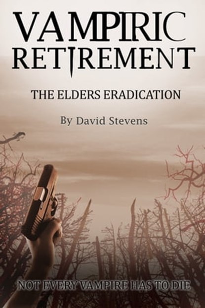 Vampiric Retirement. The Elders Eradication - Book 2, David Stevens - Ebook - 9781311321374