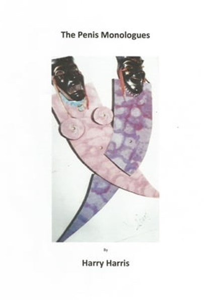 The Penis Monologues, Harry Harris - Ebook - 9781311322753