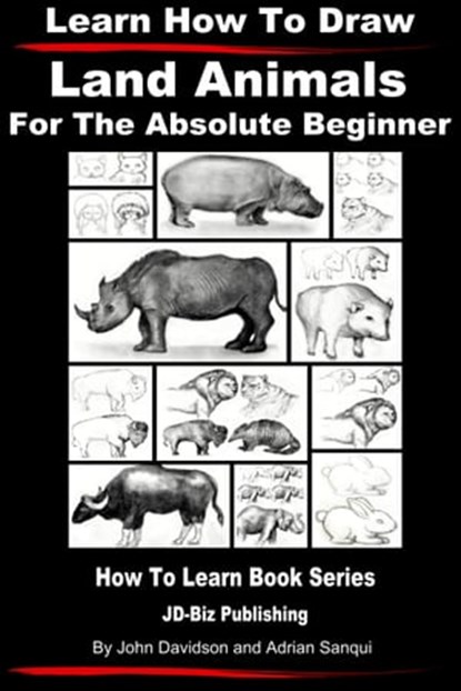 Learn How to Draw Land Animals: For the Absolute Beginner, John Davidson ; Adrian Sanqui - Ebook - 9781311324290