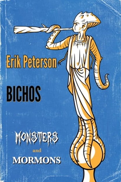Bichos: A Monsters & Mormons Ebook Single, Erik Peterson - Ebook - 9781311329660