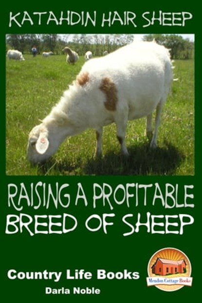 Katahdin Hair Sheep: Raising a Profitable Breed of Sheep, Darla Noble - Ebook - 9781311330918