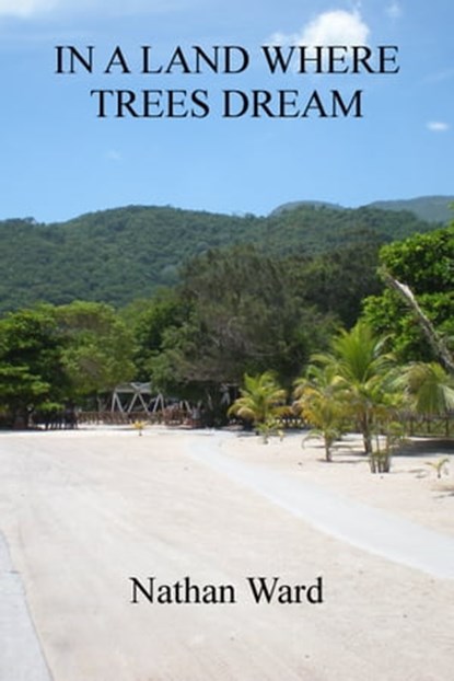 In a Land Where Trees Dream, Nathan Ward - Ebook - 9781311335494