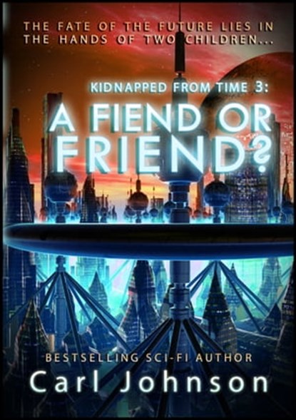 A Fiend or Friend?, Carl Johnson - Ebook - 9781311337177