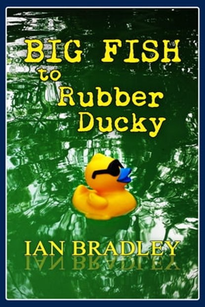 Big Fish to Rubber Ducky, Ian Bradley - Ebook - 9781311337849