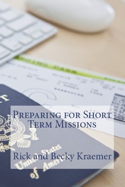 Preparing for Short Term Missions, Rick and Becky Kraemer - Ebook - 9781311340771