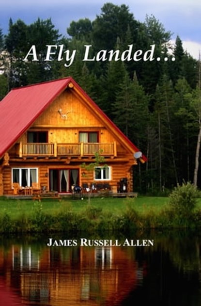A Fly Landed..., James Russell Allen - Ebook - 9781311340801