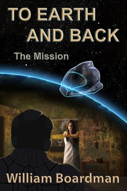 To Earth and Back, William Boardman - Ebook - 9781311355850