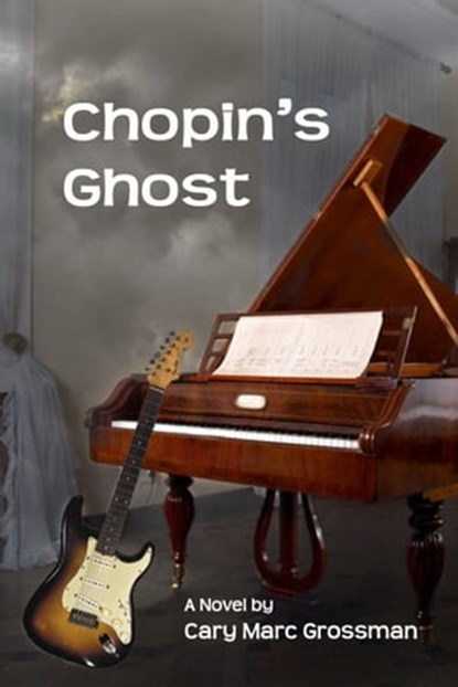 Chopin's Ghost, Cary Marc Grossman - Ebook - 9781311357335