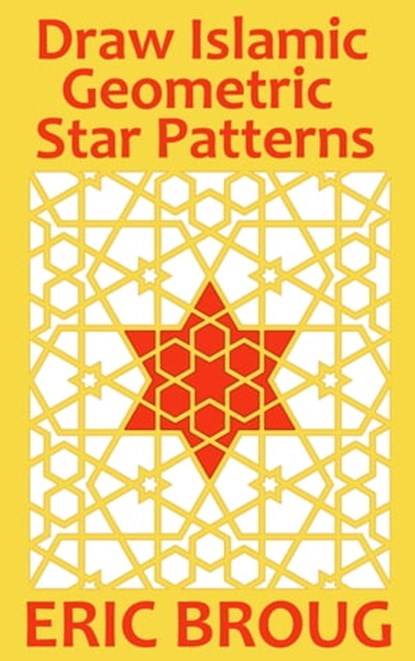 Draw Islamic Geometric Star Patterns, Eric Broug - Ebook - 9781311364951