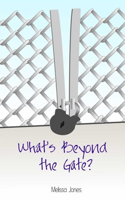 What’s Beyond the Gate?, Melissa Jones - Ebook - 9781311365439