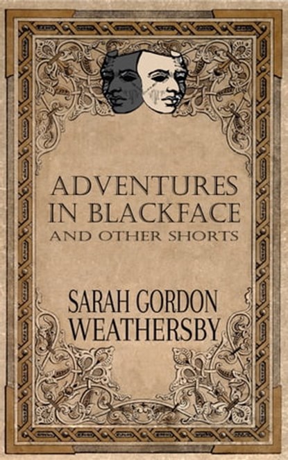 Adventures in Blackface: and other shorts, Sarah Gordon Weathersby - Ebook - 9781311368355