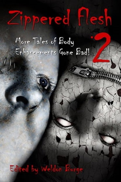 Zippered Flesh 2: More Tales of Body Enhancements Gone Bad!, Weldon Burge - Ebook - 9781311372895