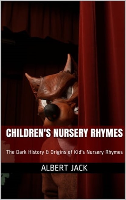 Children's Nursery Rhymes: The Dark History & Origins of Kid's Nursery Rhymes, Albert Jack - Ebook - 9781311376213