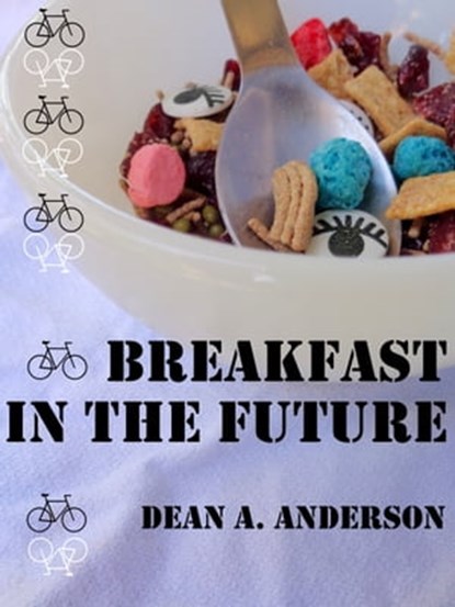 Breakfast in the Future, Dean A Anderson - Ebook - 9781311378033