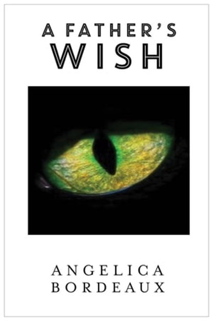 A Father’s Wish, Angelica Bordeaux - Ebook - 9781311378545
