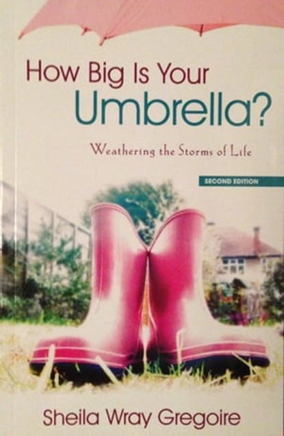 How Big Is Your Umbrella: Weathering the Storms of Life (Second Edition), Sheila Wray Gregoire - Ebook - 9781311380739