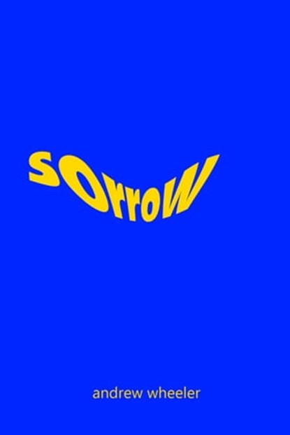 Sorrow, Andrew Wheeler - Ebook - 9781311388711