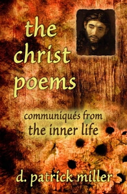 The Christ Poems: Communiques from the Inner Life, D. Patrick Miller - Ebook - 9781311393135