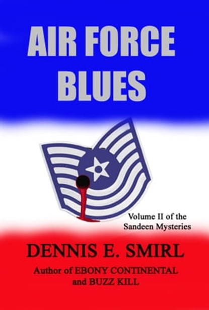 Air Force Blues: The Sandeen Mysteries, Book Two, Dennis E. Smirl - Ebook - 9781311393289