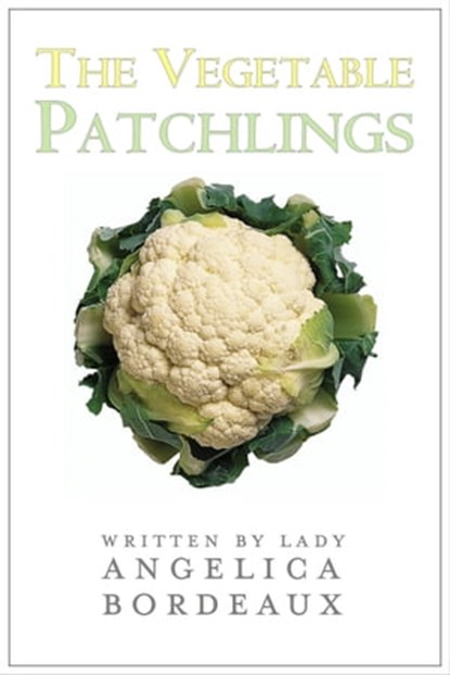 The Vegetable Patchlings, Angelica Bordeaux - Ebook - 9781311397843
