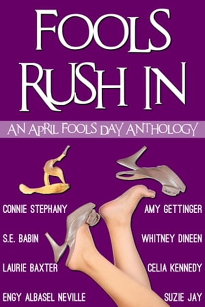 Fools Rush In! An April Fools Day Anthology, Celia Kennedy ; Connie Stephany ; S.E. Babin ; Laurie Baxter ; Engy Albasel Neville ; Amy Gettinger ; Whitney Dineen ; Suzie Jay - Ebook - 9781311398598