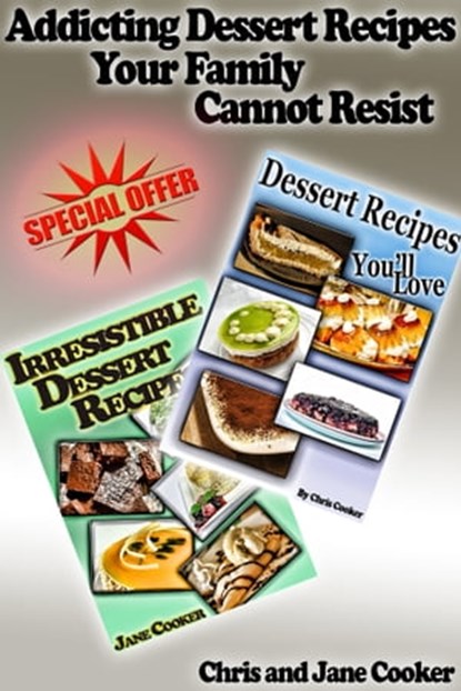 Addicting Dessert Recipes Your Family Cannot Resist, Chris Cooker ; Jane Cooker - Ebook - 9781311399328