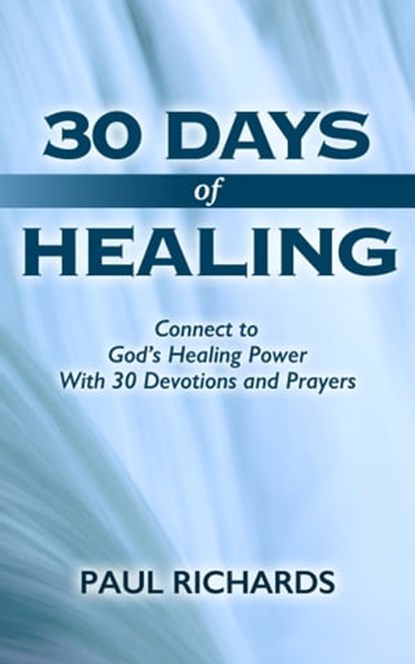 30 Days of Healing, Paul Richards - Ebook - 9781311409195