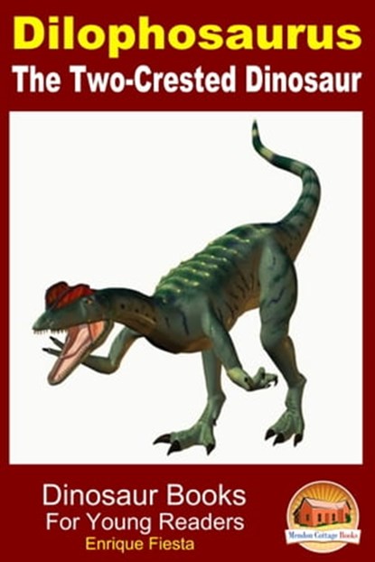 Dilophosaurus: The Two-Crested Dinosaur, Enrique Fiesta - Ebook - 9781311409201